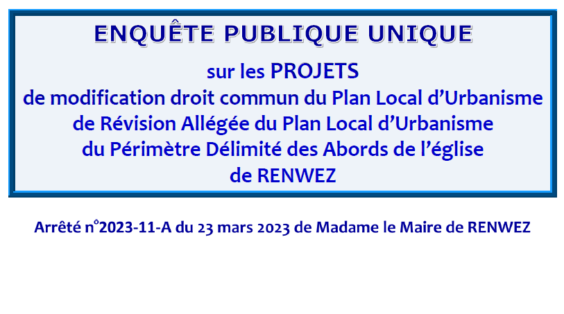 Enquête publique sur les projets de modification droit commun du Plan Local d'Urbanisme de Révision Allégée du Plan Local d'Urbanisme du Périmètre Délimité des Abords de l'église de Renwez